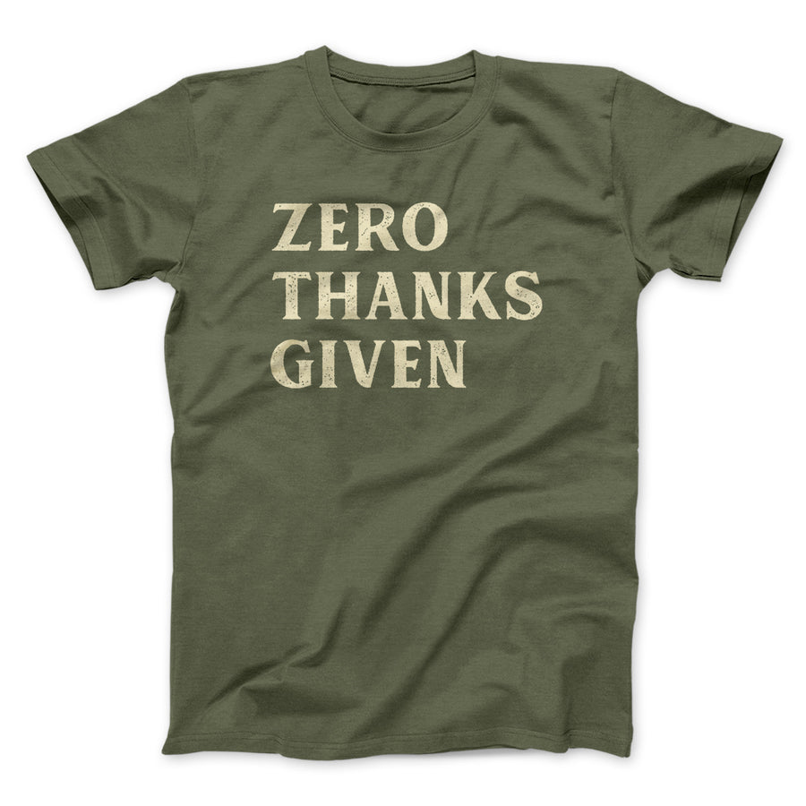 Zero Thanks Given Funny Thanksgiving Men/Unisex T-Shirt | Funny Shirt from Famous In Real Life