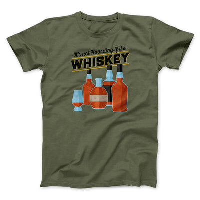 It's Not Hoarding If It's Whiskey Funny Men/Unisex T-Shirt Heather Olive | Funny Shirt from Famous In Real Life
