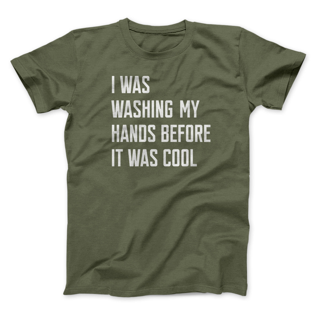I Was Washing My Hands Before It Was Cool Men/Unisex T-Shirt | Funny Shirt from Famous In Real Life