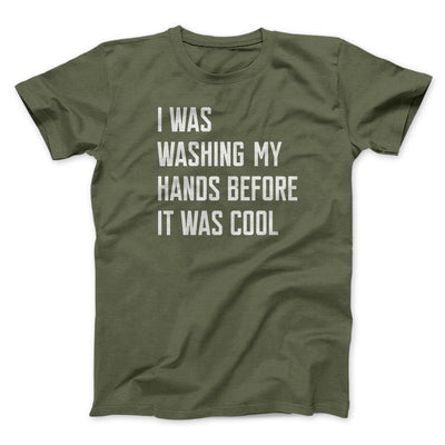 I Was Washing My Hands Before It Was Cool Men/Unisex T-Shirt Olive | Funny Shirt from Famous In Real Life