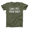 Can I Pet Your Dog? Funny Men/Unisex T-Shirt Olive | Funny Shirt from Famous In Real Life