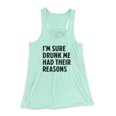 I'm Sure Drunk Me Had Their Reasons Funny Women's Flowey Tank Top Mint | Funny Shirt from Famous In Real Life