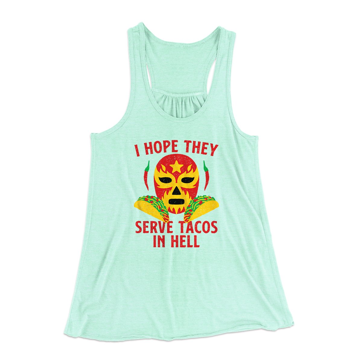I Hope They Serve Tacos In Hell Women's Flowey Tank Top | Funny Shirt from Famous In Real Life
