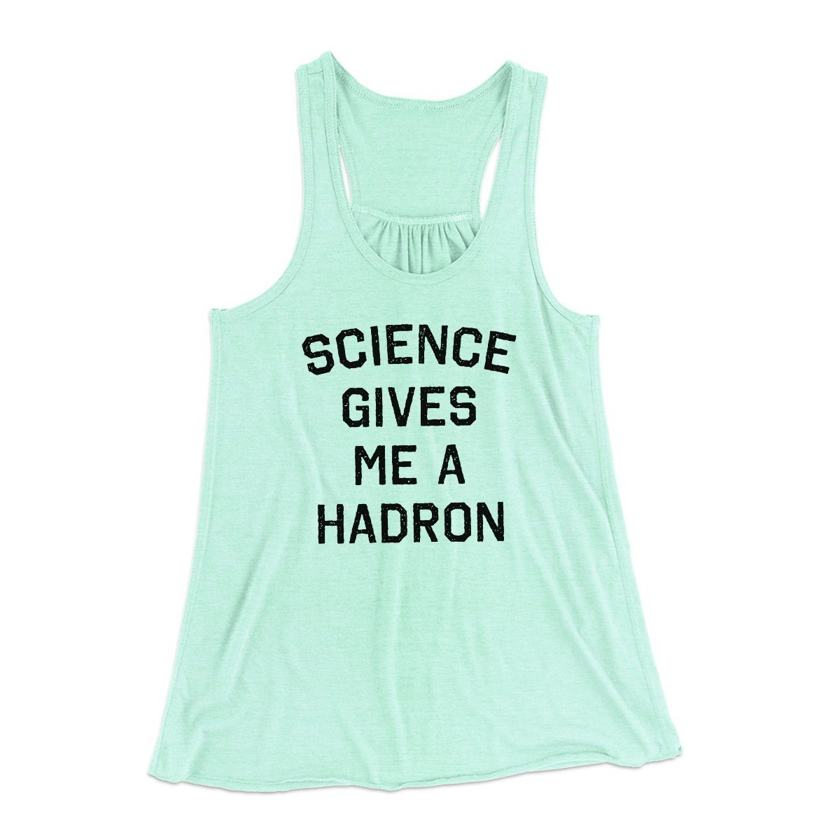 Science Gives Me A Hadron Women's Flowey Tank Top | Funny Shirt from Famous In Real Life