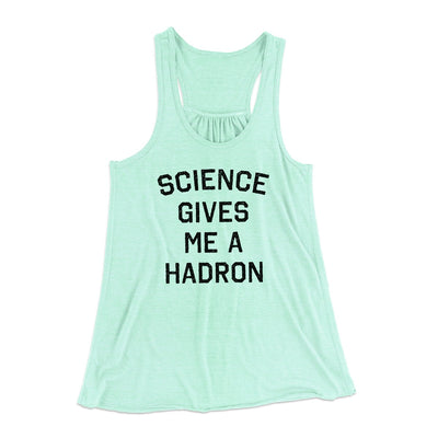 Science Gives Me A Hadron Women's Flowey Tank Top Mint | Funny Shirt from Famous In Real Life