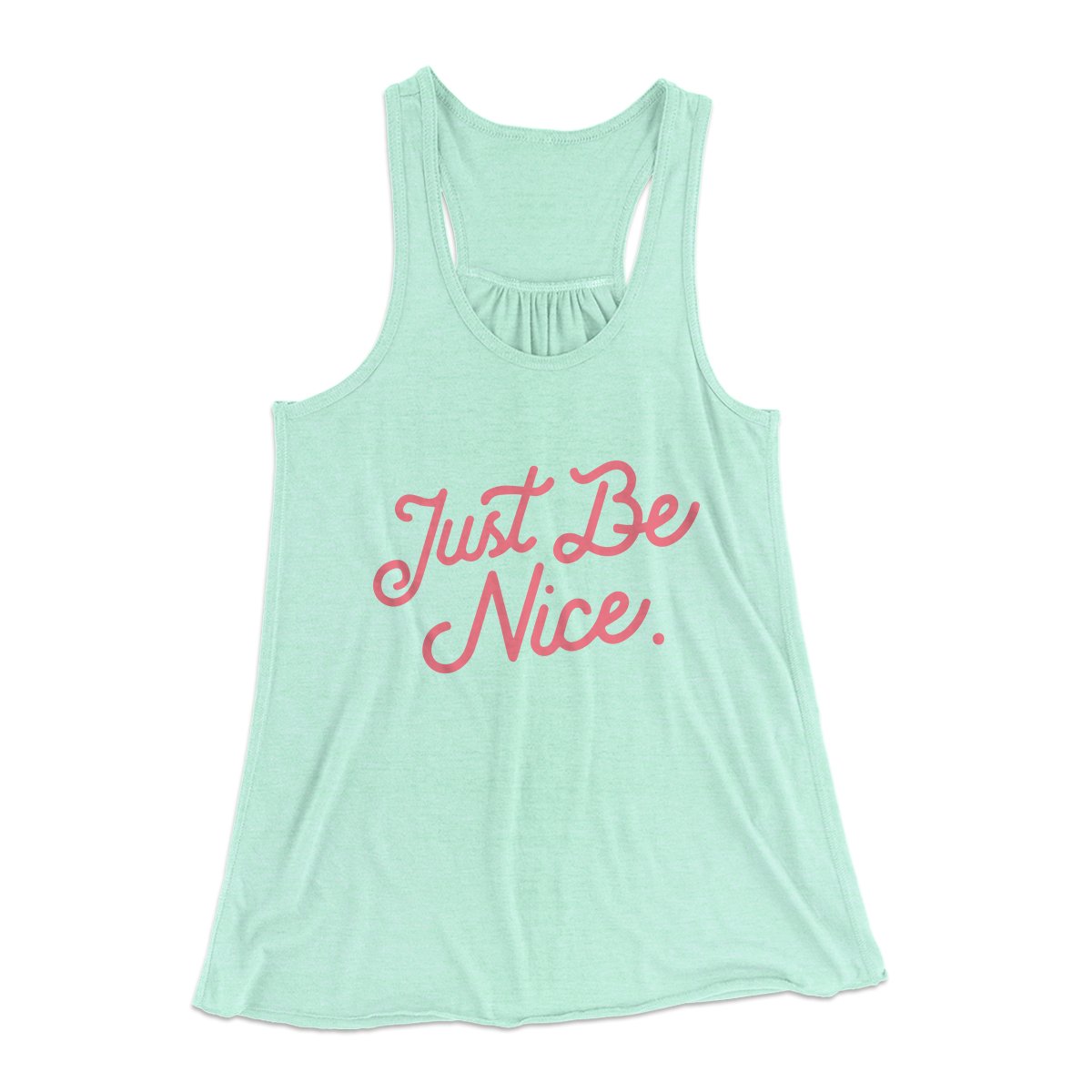 Just Be Nice Funny Women's Flowey Tank Top | Funny Shirt from Famous In Real Life