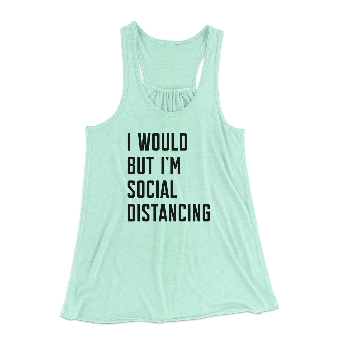 I Would But I'm Social Distancing Women's Flowey Tank Top | Funny Shirt from Famous In Real Life