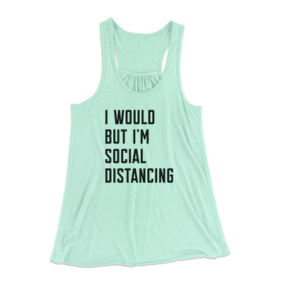 I Would But I'm Social Distancing Women's Flowey Tank Top Mint | Funny Shirt from Famous In Real Life