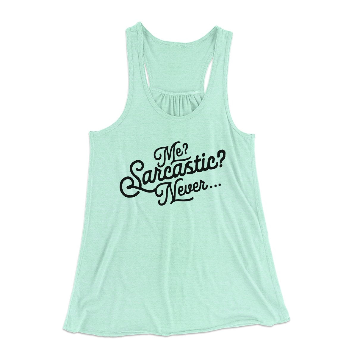 Me? Sarcastic? Funny Women's Flowey Tank Top | Funny Shirt from Famous In Real Life