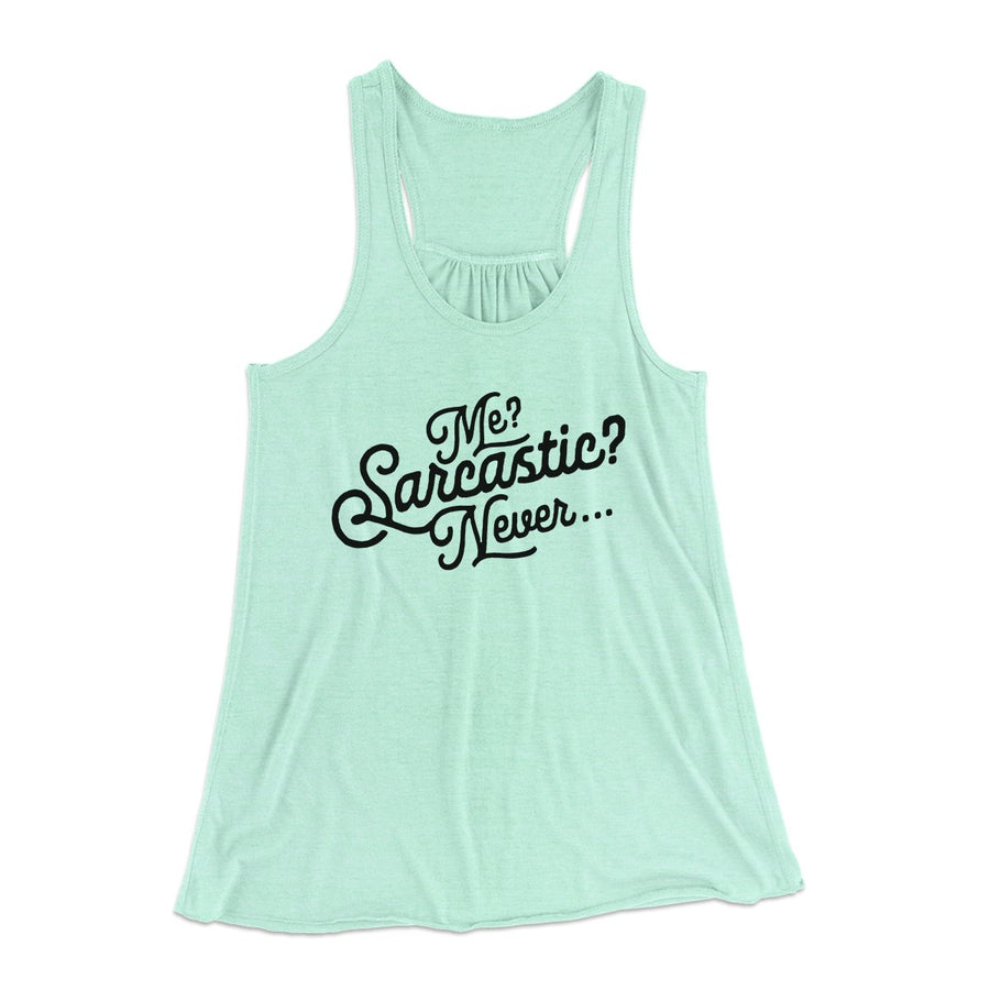 Me? Sarcastic? Funny Women's Flowey Tank Top | Funny Shirt from Famous In Real Life