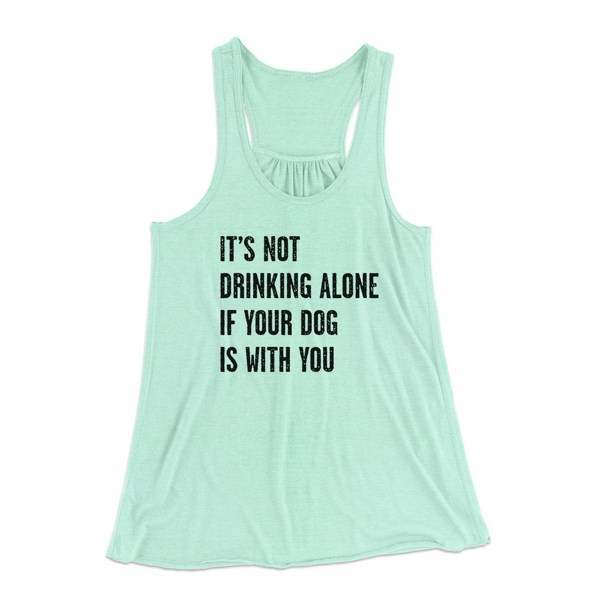 It's Not Drinking Alone If Your Dog Is With You Women's Flowey Tank Top | Funny Shirt from Famous In Real Life