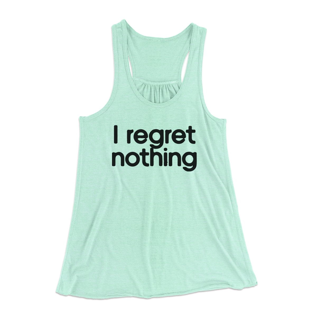 I Regret Nothing Women's Flowey Tank Top | Funny Shirt from Famous In Real Life