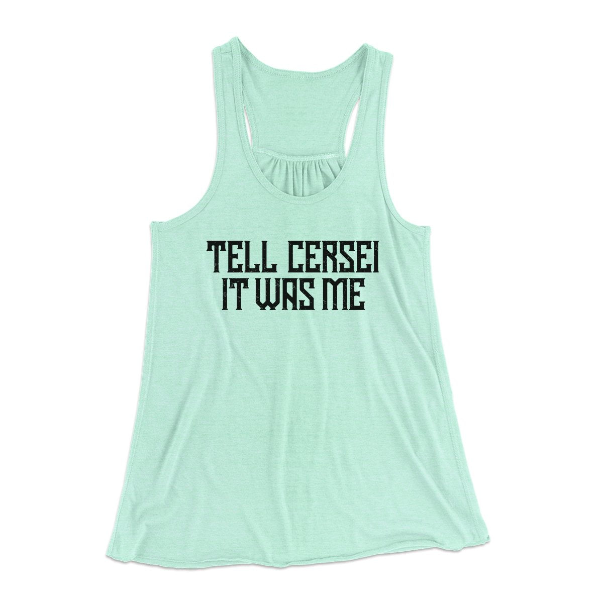 Tell Cersei It Was Me Women's Flowey Tank Top | Funny Shirt from Famous In Real Life