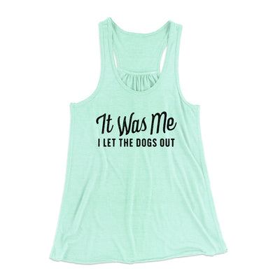 It Was Me I Let The Dogs Out Women's Flowey Tank Top Mint | Funny Shirt from Famous In Real Life