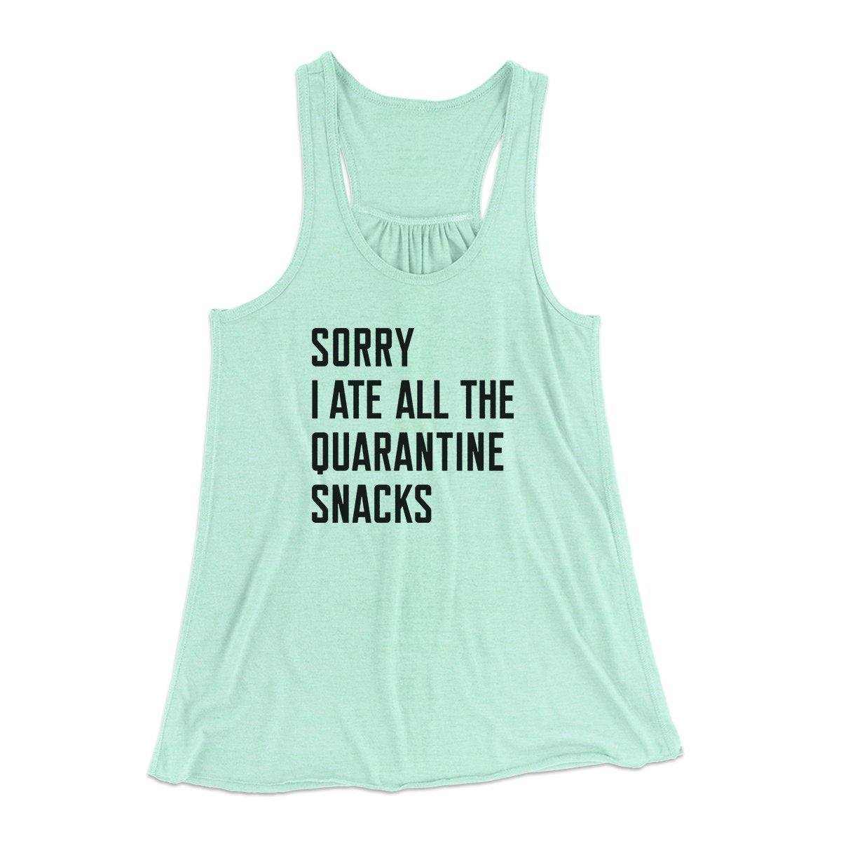 Sorry I Ate All The Quarantine Snacks Women's Flowey Tank Top | Funny Shirt from Famous In Real Life