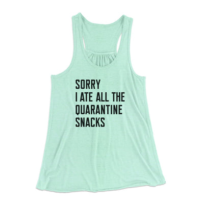 Sorry I Ate All The Quarantine Snacks Women's Flowey Tank Top Mint | Funny Shirt from Famous In Real Life