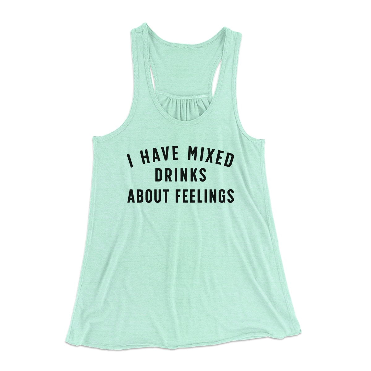 I Have Mixed Drinks About Feelings Women's Flowey Tank Top | Funny Shirt from Famous In Real Life
