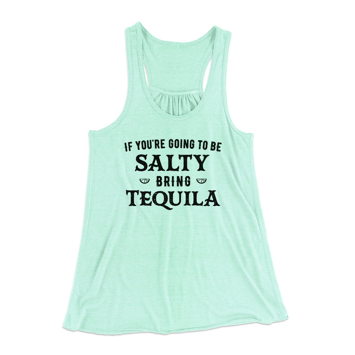 If You're Going To Be Salty, Bring Tequila Women's Flowey Tank Top | Funny Shirt from Famous In Real Life