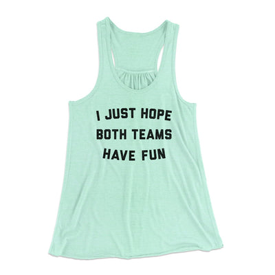 I Just Hope Both Teams Have Fun Funny Women's Flowey Tank Top Mint | Funny Shirt from Famous In Real Life