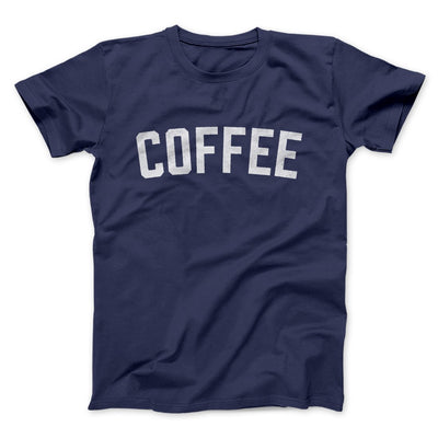 Coffee Men/Unisex T-Shirt Navy | Funny Shirt from Famous In Real Life