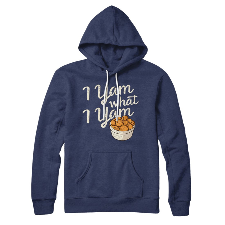 I Yam What I Yam Hoodie | Funny Shirt from Famous In Real Life