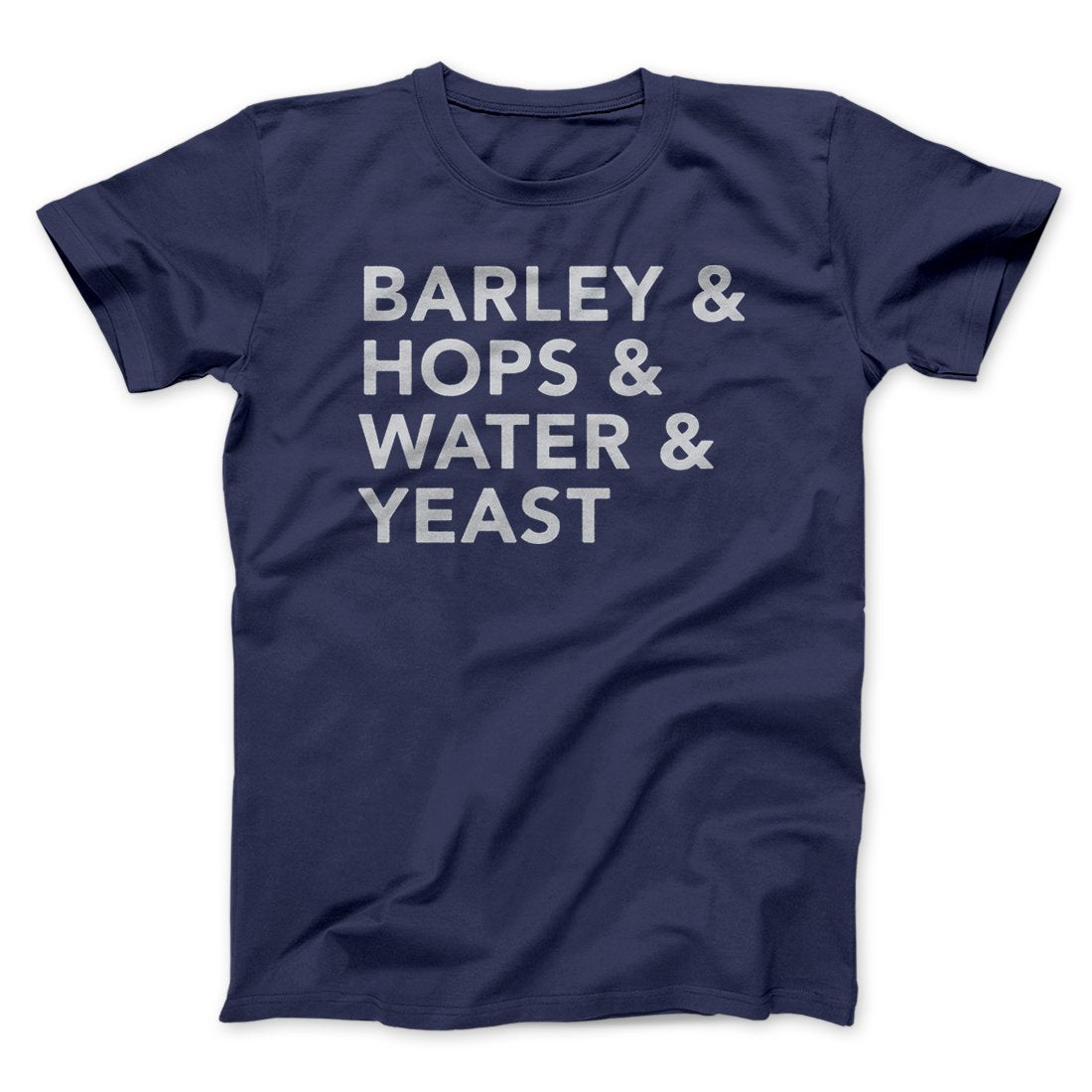 Barley & Hops & Water & Yeast Men/Unisex T-Shirt | Funny Shirt from Famous In Real Life
