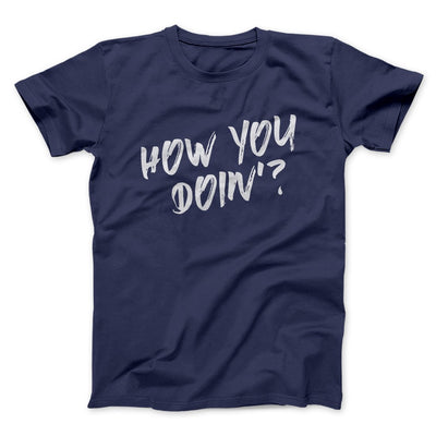 How You Doin'? Men/Unisex T-Shirt Navy | Funny Shirt from Famous In Real Life