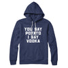 You Say Potato I Say Vodka Hoodie Navy | Funny Shirt from Famous In Real Life
