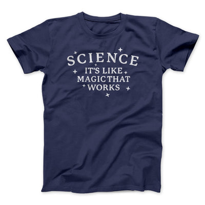 Science: It's Like Magic That Works Men/Unisex T-Shirt Navy | Funny Shirt from Famous In Real Life