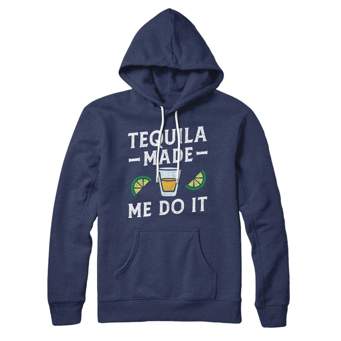 Tequila Made Me Do It Hoodie | Funny Shirt from Famous In Real Life