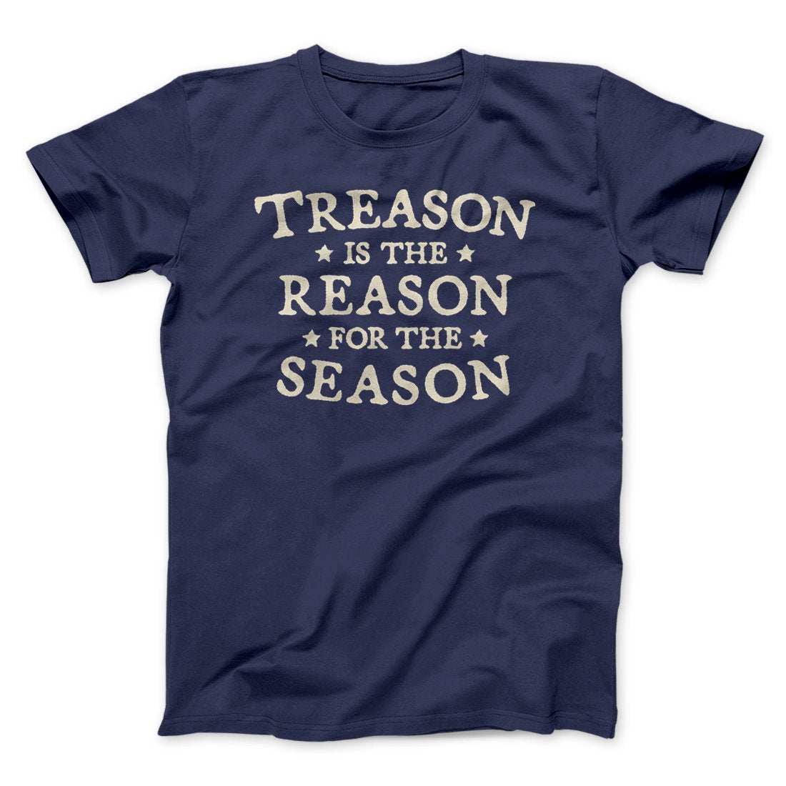 Treason Is The Reason For The Season Men/Unisex T-Shirt | Funny Shirt from Famous In Real Life