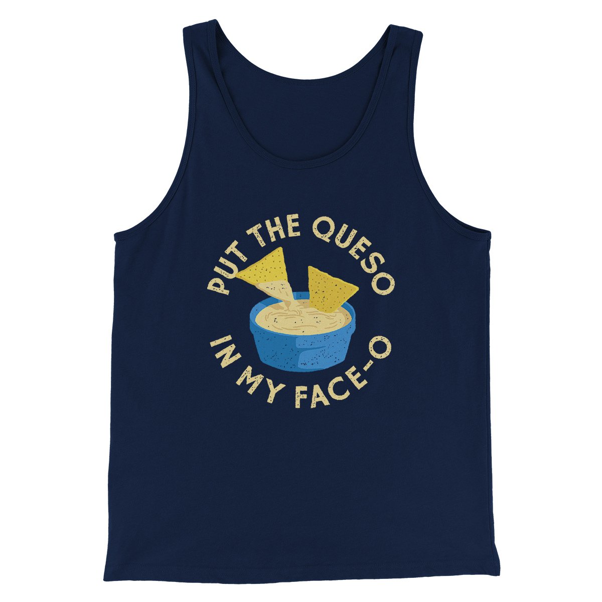 Put The Queso In My Face-O Men/Unisex Tank | Funny Shirt from Famous In Real Life
