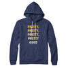Pretty, Pretty, Pretty Good Hoodie Navy | Funny Shirt from Famous In Real Life