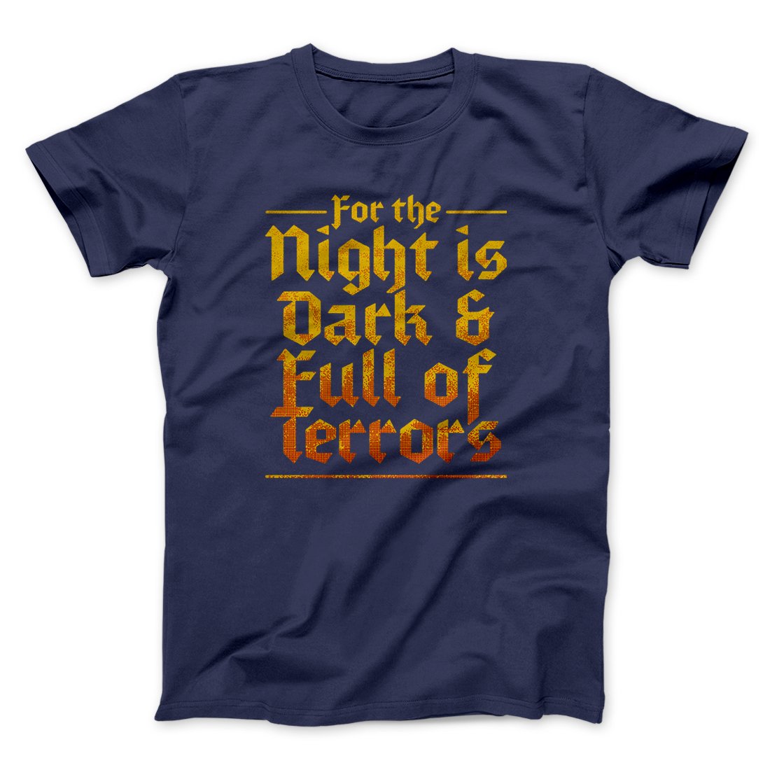 The Night is Dark and Full of Terrors Men/Unisex T-Shirt | Funny Shirt from Famous In Real Life