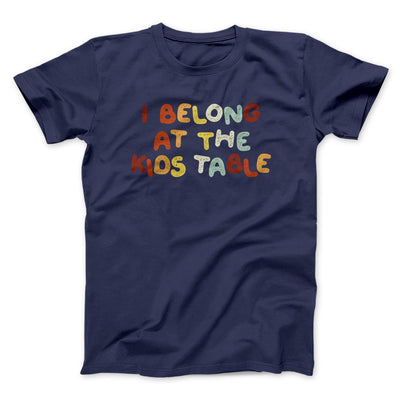I Belong At The Kids Table Funny Thanksgiving Men/Unisex T-Shirt Navy | Funny Shirt from Famous In Real Life