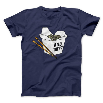 And Then? Funny Movie Men/Unisex T-Shirt Navy | Funny Shirt from Famous In Real Life