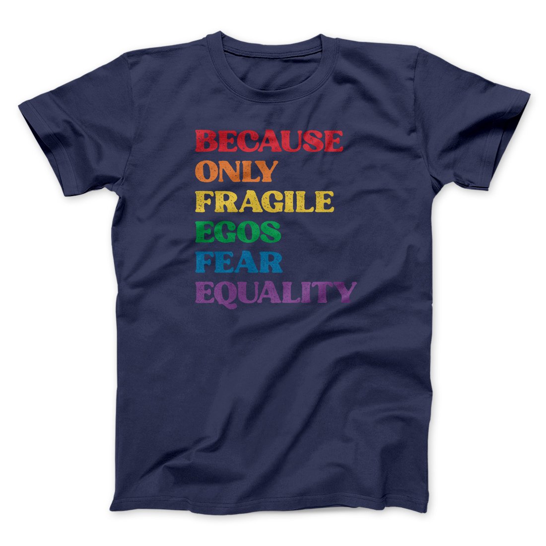Because Only Fragile Egos Fear Equality Men/Unisex T-Shirt | Funny Shirt from Famous In Real Life