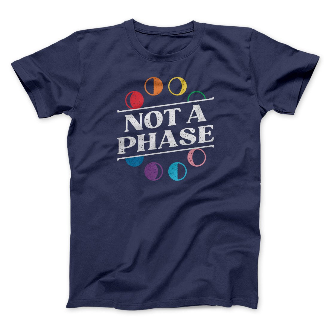Not A Phase Men/Unisex T-Shirt | Funny Shirt from Famous In Real Life