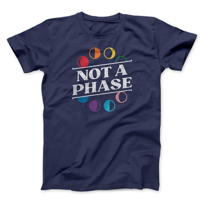 Not A Phase Men/Unisex T-Shirt Navy | Funny Shirt from Famous In Real Life