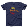 Run, Turkey, Nap Funny Thanksgiving Men/Unisex T-Shirt Navy | Funny Shirt from Famous In Real Life