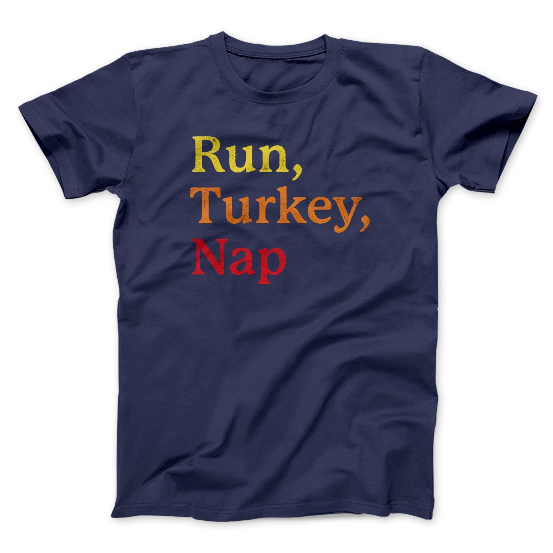 Run, Turkey, Nap Funny Thanksgiving Men/Unisex T-Shirt | Funny Shirt from Famous In Real Life