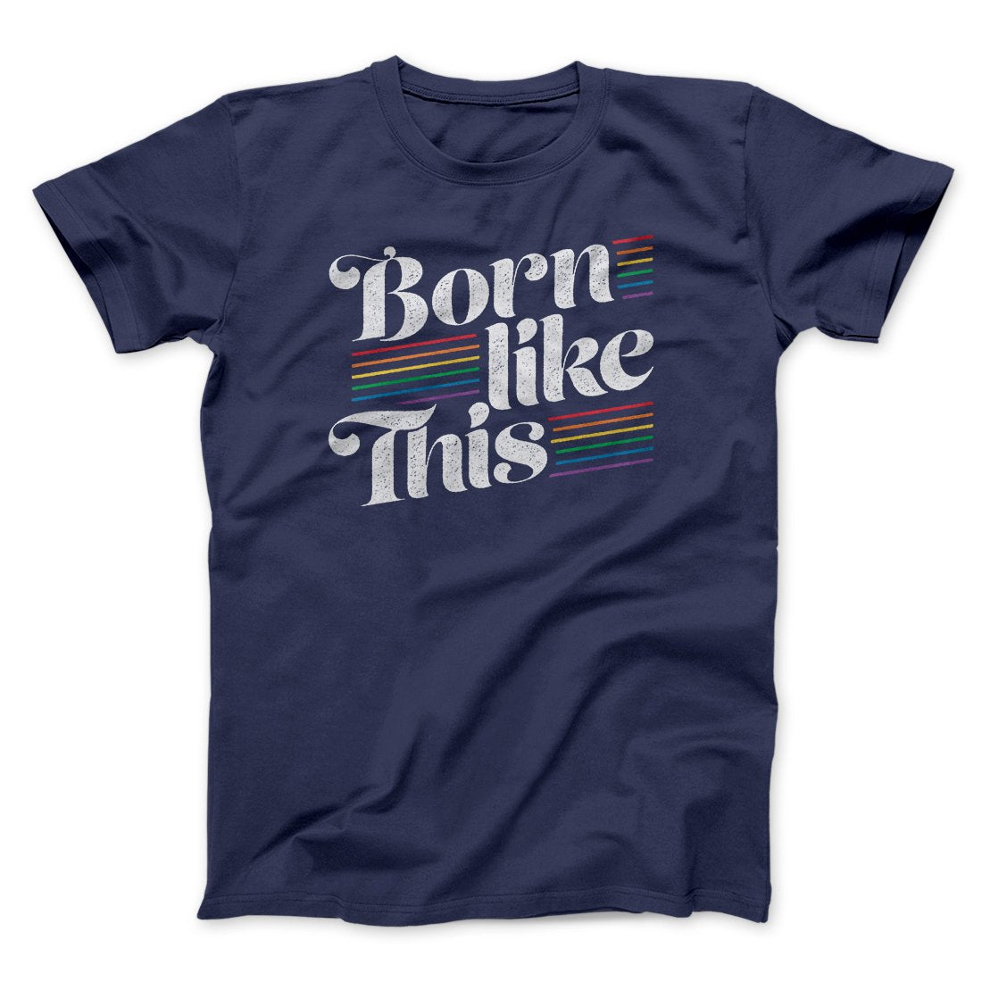 Born Like This Men/Unisex T-Shirt | Funny Shirt from Famous In Real Life