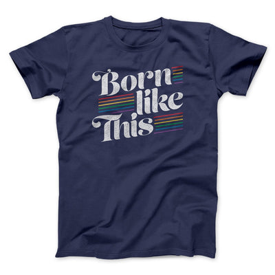Born Like This Men/Unisex T-Shirt Navy | Funny Shirt from Famous In Real Life