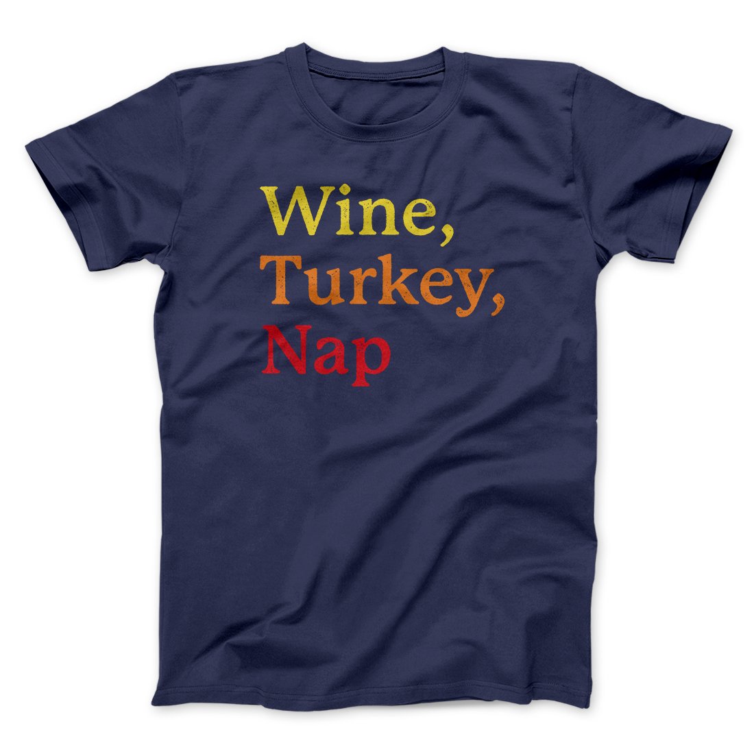 Wine, Turkey, Nap Funny Thanksgiving Men/Unisex T-Shirt | Funny Shirt from Famous In Real Life
