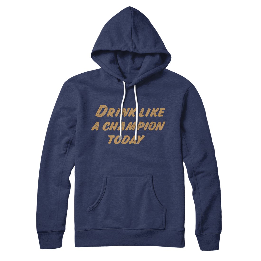 Drink Like A Champion Today Hoodie | Funny Shirt from Famous In Real Life