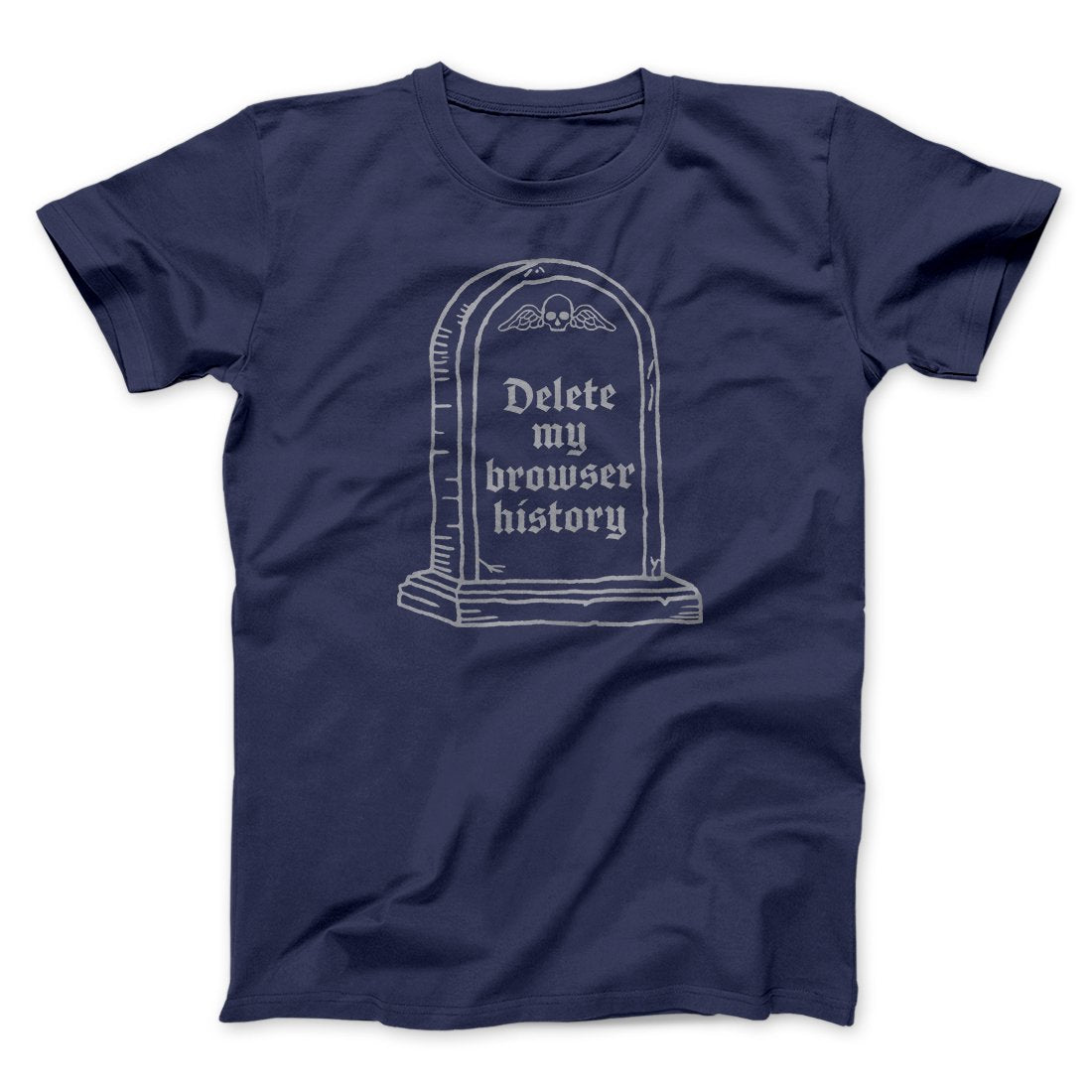 Delete My Browser History Men/Unisex T-Shirt Navy | Funny Shirt from Famous In Real Life