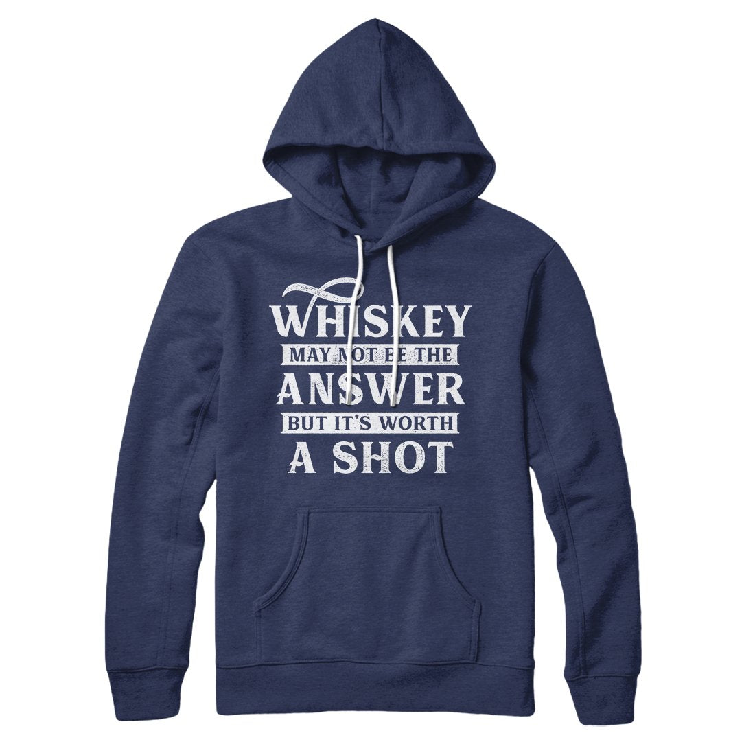 Whiskey May Not Be The Answer, But It's Worth A Shot Hoodie | Funny Shirt from Famous In Real Life