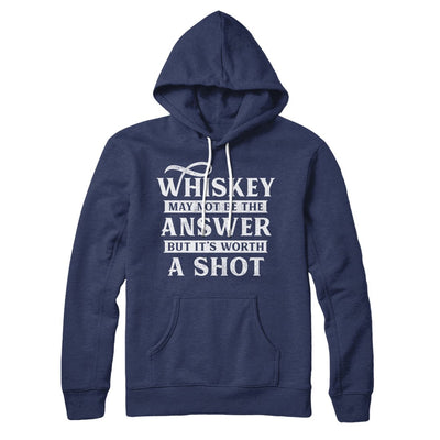 Whiskey May Not Be The Answer, But It's Worth A Shot Hoodie Navy | Funny Shirt from Famous In Real Life