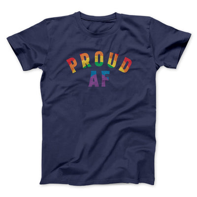 Proud AF Men/Unisex T-Shirt Navy | Funny Shirt from Famous In Real Life