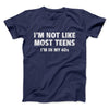 I'm Not Like Most Teens (40s) Men/Unisex T-Shirt Navy | Funny Shirt from Famous In Real Life